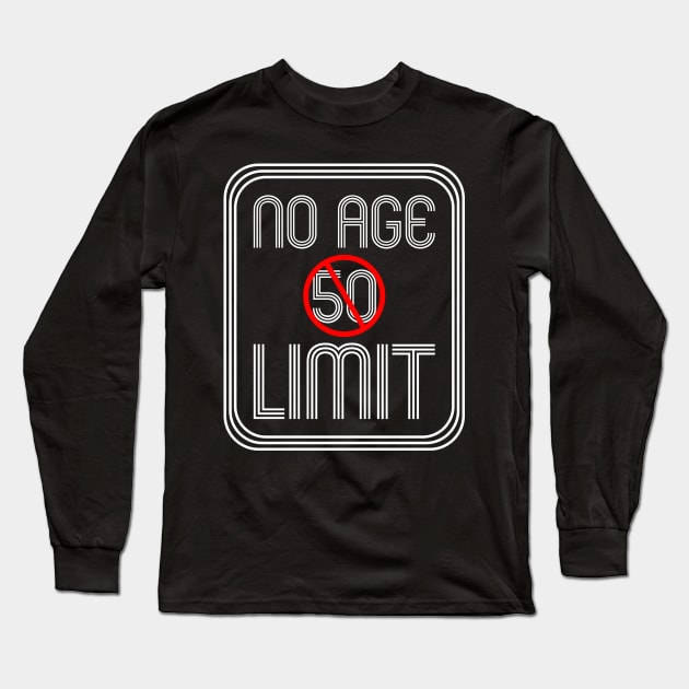 No Age 50 Limit - Funny Saying For Old People Long Sleeve T-Shirt by mangobanana